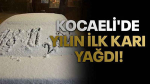 Kocaeli'de yılın ilk karı yağdı!